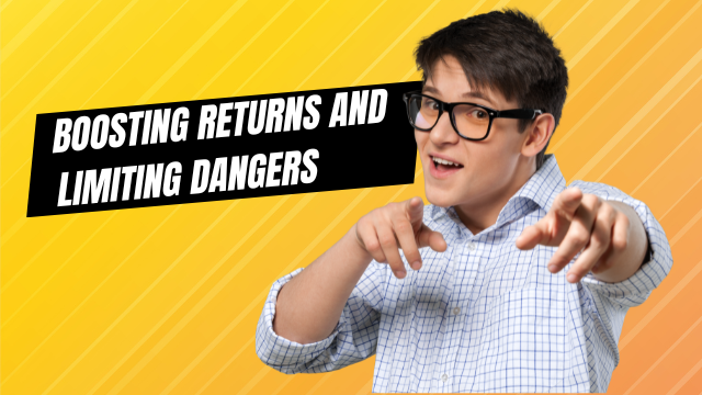 Boosting Returns and Limiting Dangers